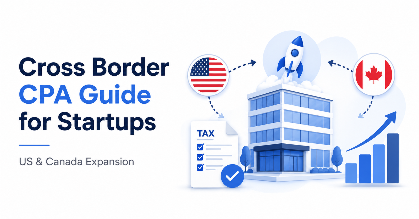 Cross Border CPA Guide for Startups Raising Capital Across the U.S. and Canada 1 1aaa77e4 cf7e 4e68 84de 939eb554bf94